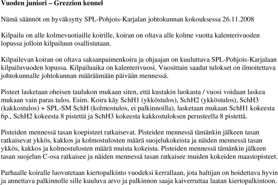 Pisteet lasketaan oheisen taulukon mukaan siten, että kustakin luokasta / vuosi voidaan laskea mukaan vain paras tulos. Esim.