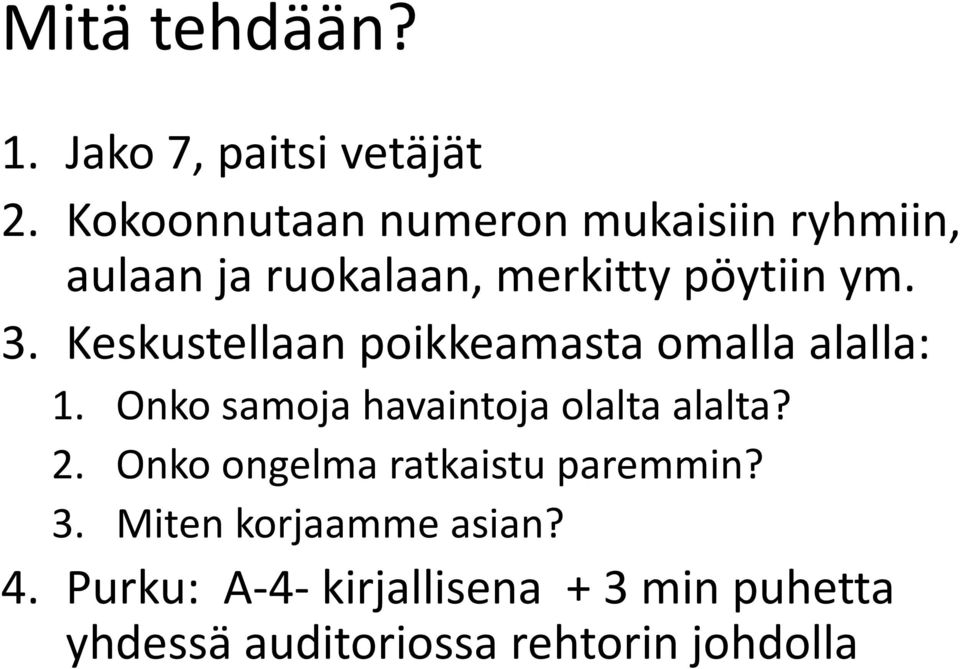 Keskustellaan poikkeamasta omalla alalla: 1. Onko samoja havaintoja olalta alalta? 2.