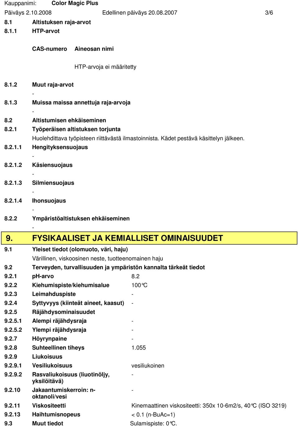 2.1.3 Silmiensuojaus 8.2.1.4 Ihonsuojaus 8.2.2 Ympäristöaltistuksen ehkäiseminen 9. FYSIKAALISET JA KEMIALLISET OMINAISUUDET 9.