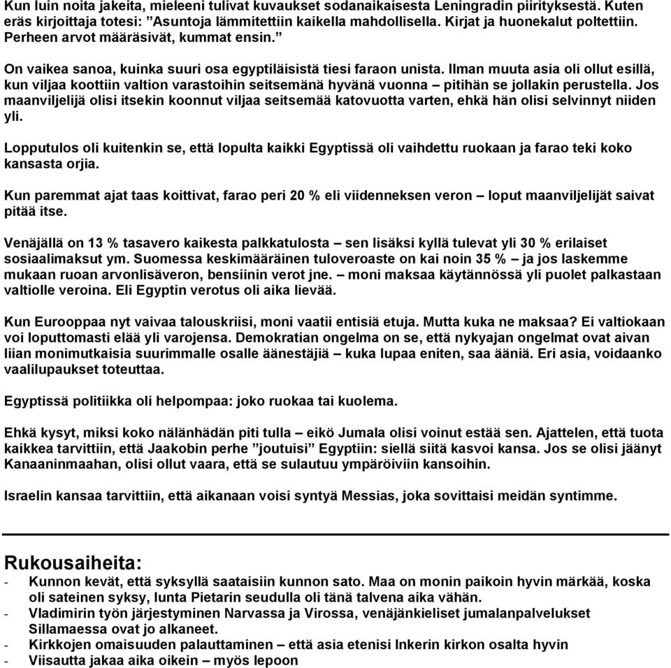 Ilman muuta asia oli ollut esillä, kun viljaa koottiin valtion varastoihin seitsemänä hyvänä vuonna pitihän se jollakin perustella.