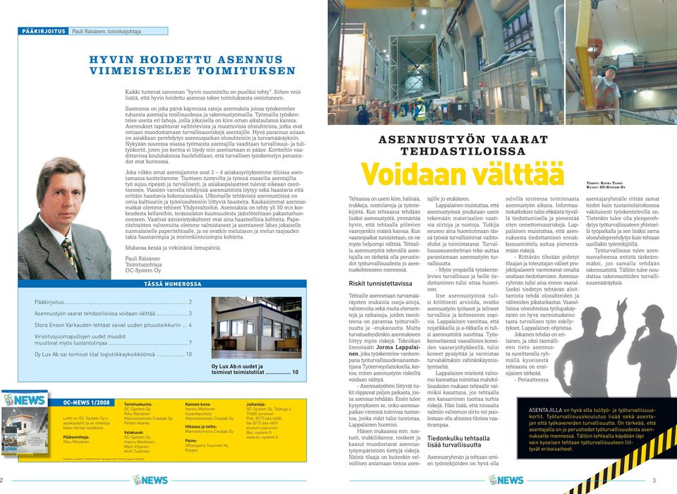 .. 3 Stora Enson Varkauden tehtaat saivat uuden pituusleikkurin.. 4 Virvoitusjuomapullojen uudet muodot muuttivat myös tuotantolinjaa... 7 Oy Lux Ab sai toimivat tilat logistiikkayksikköönsä.