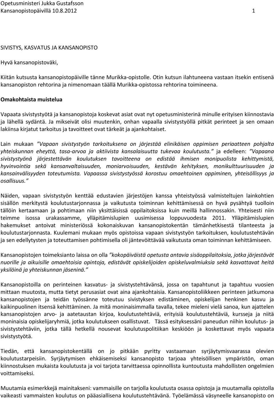 Omakohtaista muistelua Vapaata sivistystyötä ja kansanopistoja koskevat asiat ovat nyt opetusministerinä minulle erityisen kiinnostavia ja lähellä sydäntä.