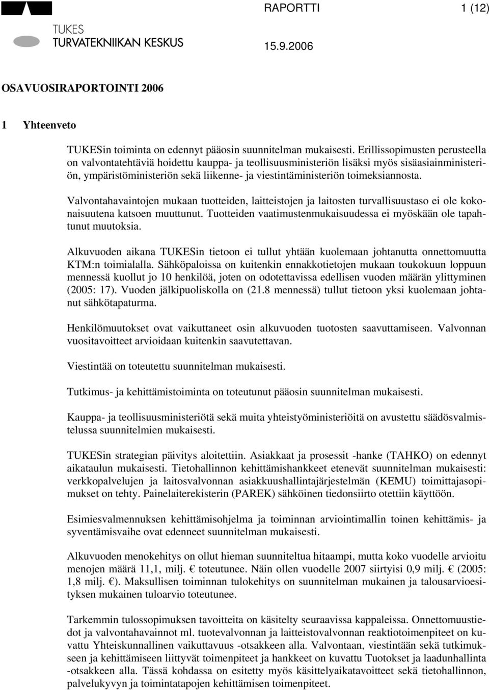 toimeksiannosta. Valvontahavaintojen mukaan tuotteiden, laitteistojen ja laitosten turvallisuustaso ei ole kokonaisuutena katsoen muuttunut.