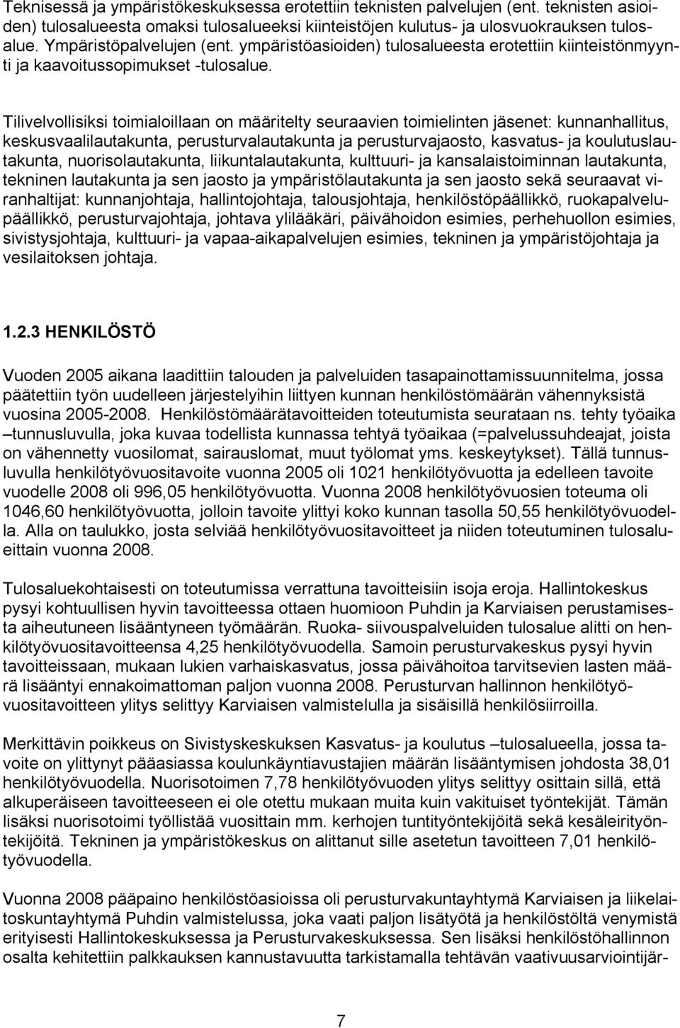 Tilivelvollisiksi toimialoillaan on määritelty seuraavien toimielinten jäsenet: kunnanhallitus, keskusvaalilautakunta, perusturvalautakunta ja perusturvajaosto, kasvatus- ja koulutuslautakunta,