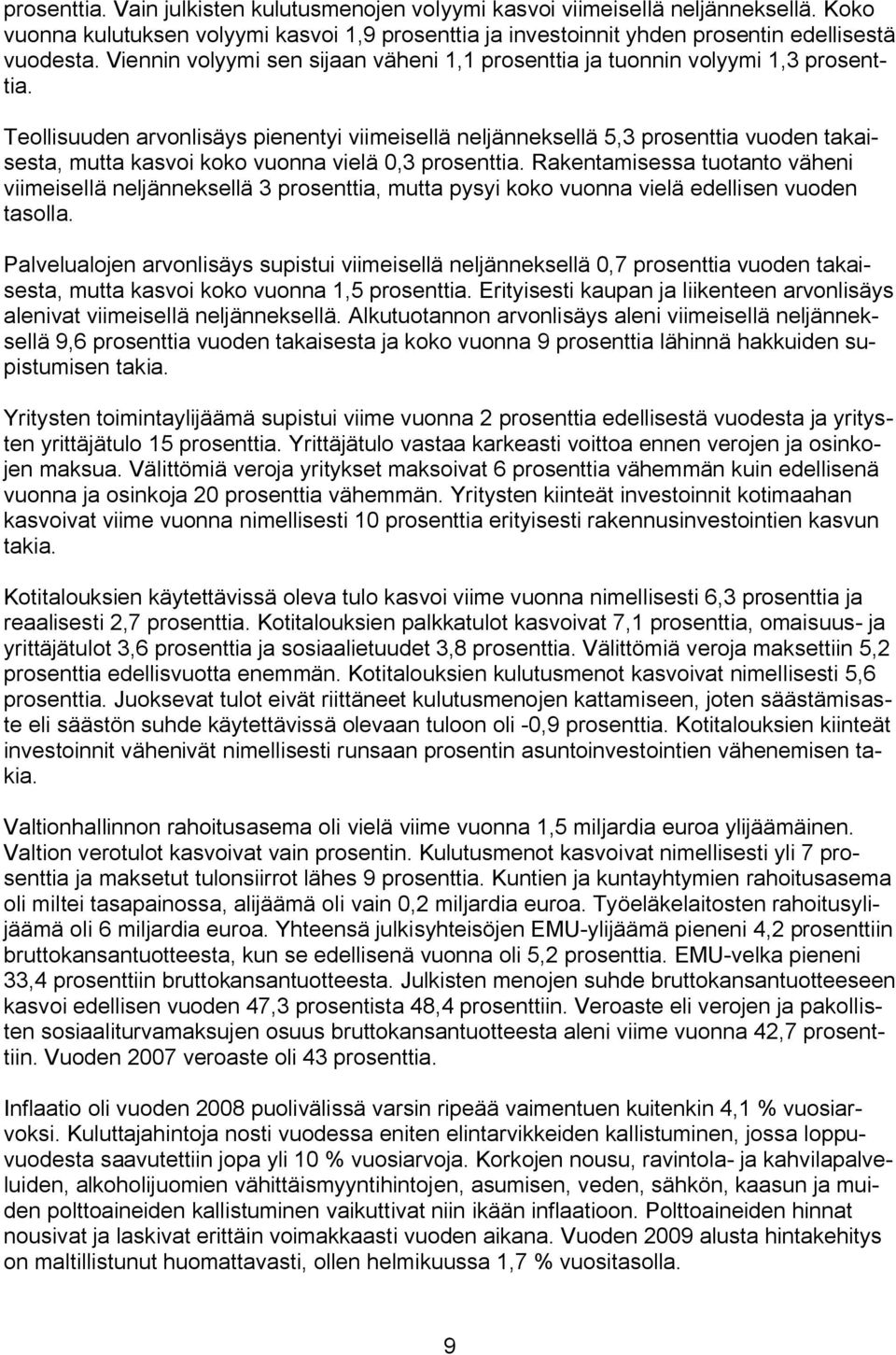 Teollisuuden arvonlisäys pienentyi viimeisellä neljänneksellä 5,3 prosenttia vuoden takaisesta, mutta kasvoi koko vuonna vielä 0,3 prosenttia.