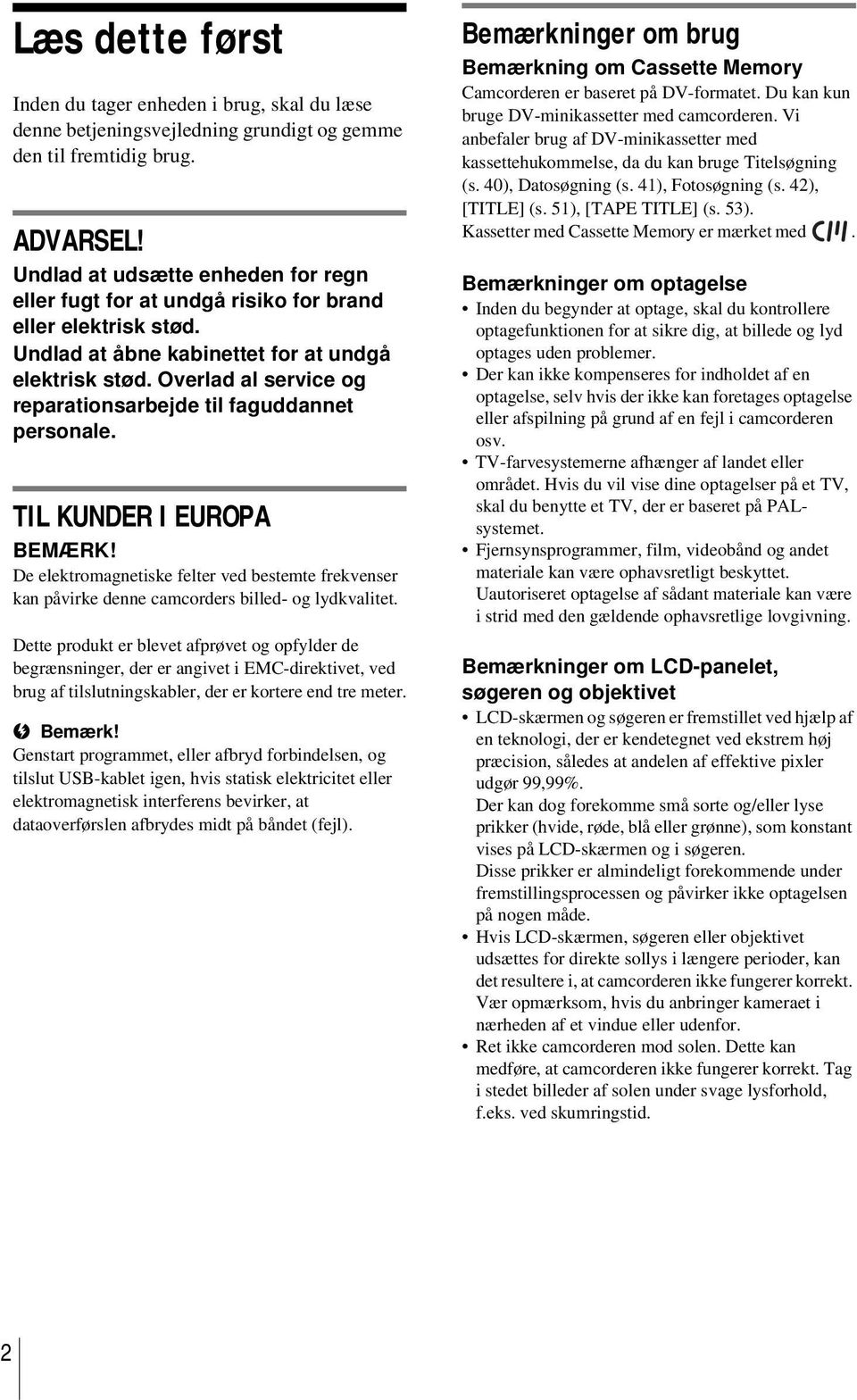 Overlad al service og reparationsarbejde til faguddannet personale. TIL KUNDER I EUROPA BEMÆRK! De elektromagnetiske felter ved bestemte frekvenser kan påvirke denne camcorders billed- og lydkvalitet.