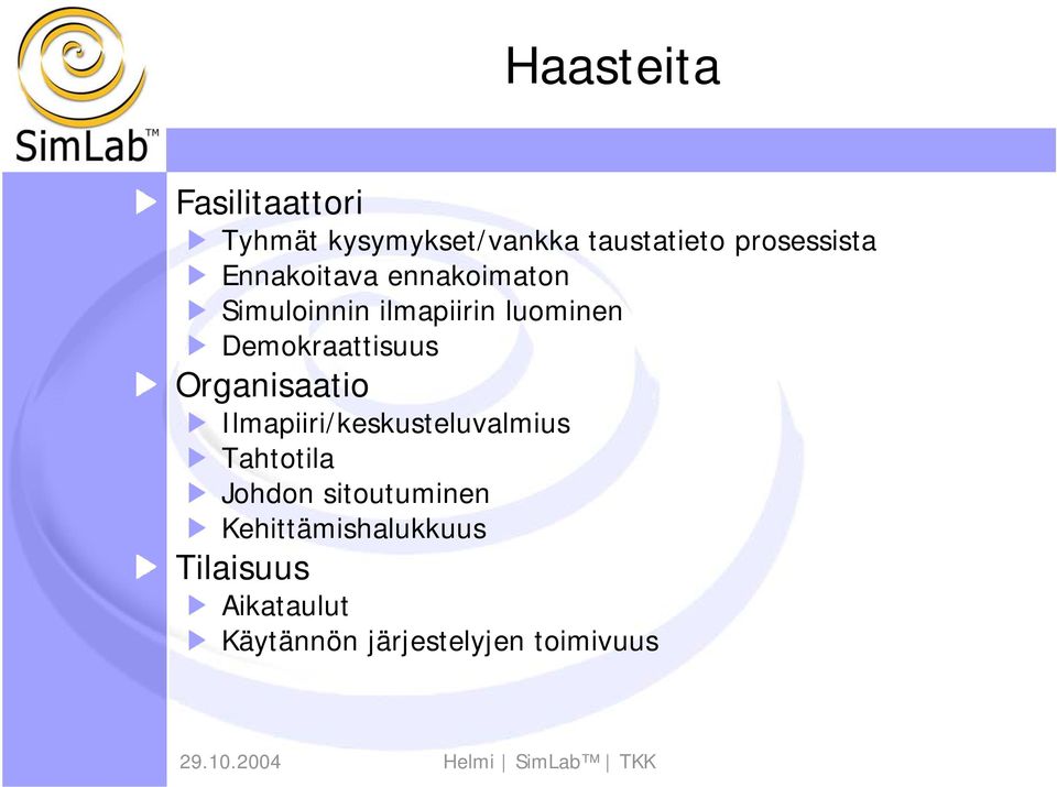 Demokraattisuus Organisaatio Ilmapiiri/keskusteluvalmius Tahtotila