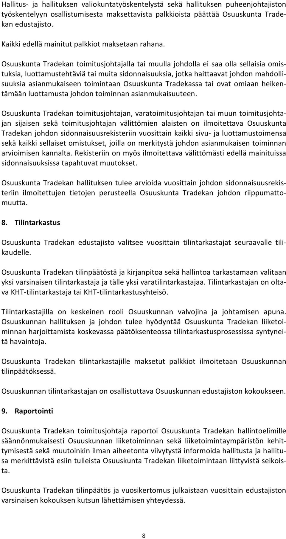 Osuuskunta Tradekan toimitusjohtajalla tai muulla johdolla ei saa olla sellaisia omis- tuksia, luottamustehtäviä tai muita sidonnaisuuksia, jotka haittaavat johdon mahdolli- suuksia asianmukaiseen
