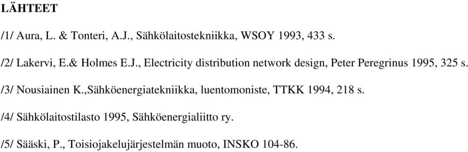 , Electricity distribution network design, Peter Peregrinus 1995, 325 s. /3/ Nousiainen K.