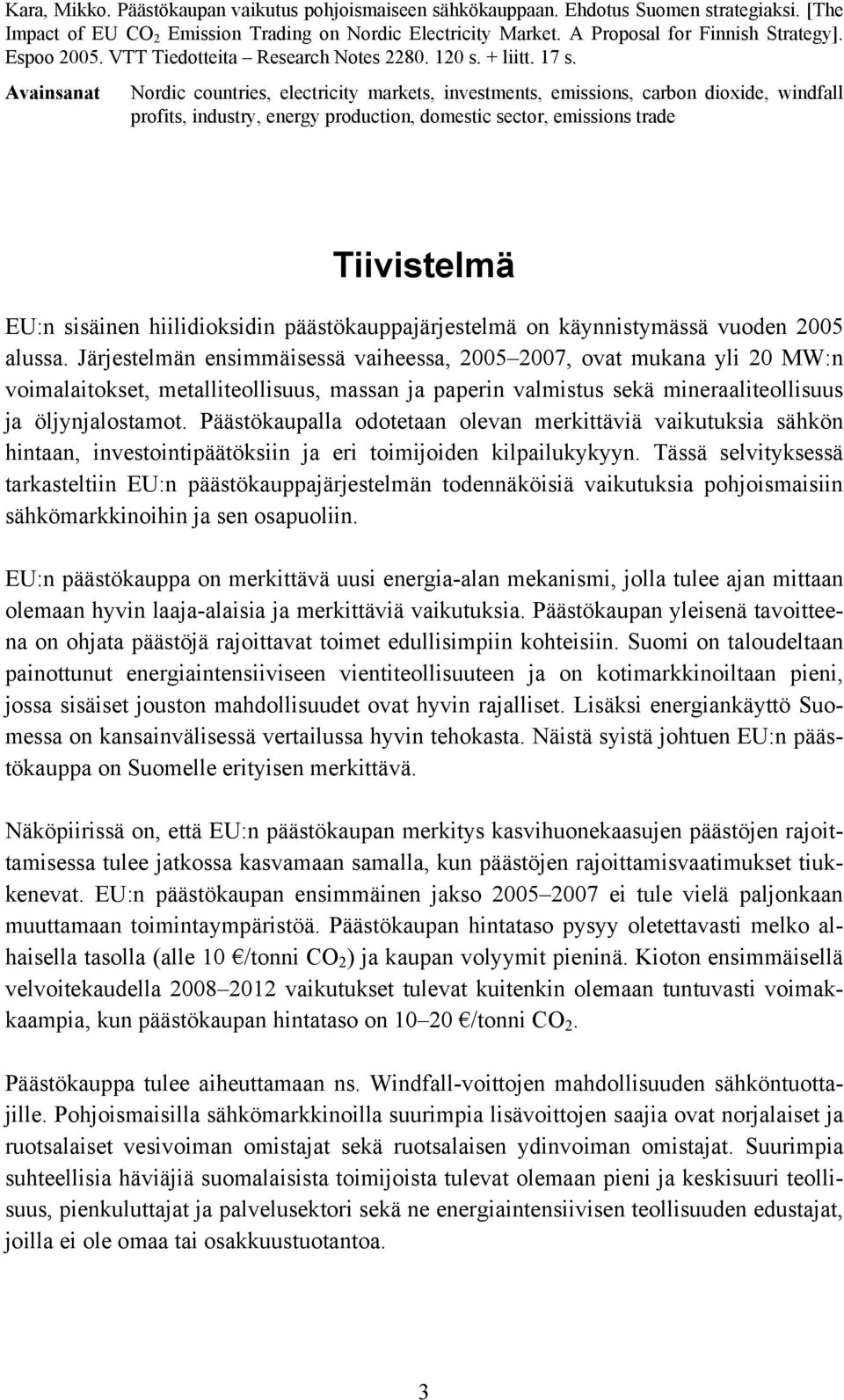 Avainsanat Nordic countries, electricity markets, investments, emissions, carbon dioxide, windfall profits, industry, energy production, domestic sector, emissions trade Tiivistelmä EU:n sisäinen