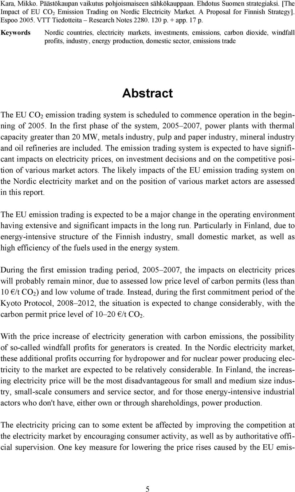 Keywords Nordic countries, electricity markets, investments, emissions, carbon dioxide, windfall profits, industry, energy production, domestic sector, emissions trade Abstract The EU CO 2 emission