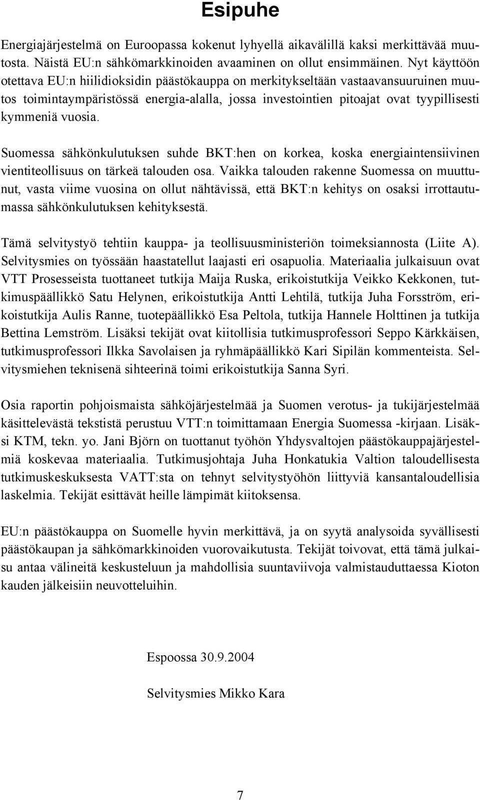 vuosia. Suomessa sähkönkulutuksen suhde BKT:hen on korkea, koska energiaintensiivinen vientiteollisuus on tärkeä talouden osa.