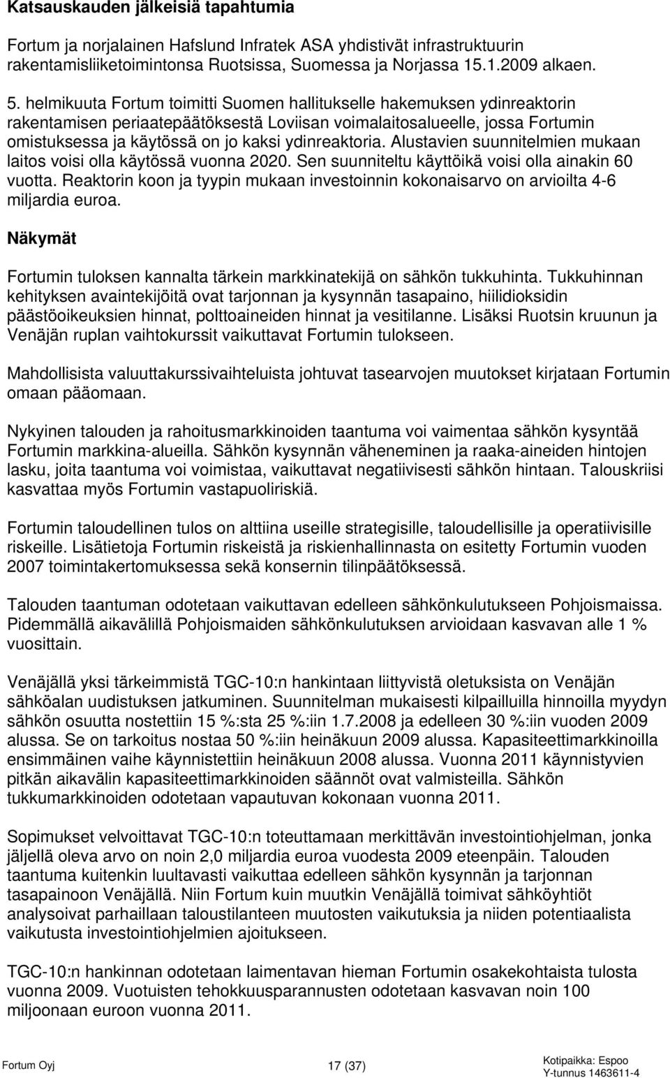 ydinreaktoria. Alustavien suunnitelmien mukaan laitos voisi olla käytössä vuonna 2020. Sen suunniteltu käyttöikä voisi olla ainakin 60 vuotta.