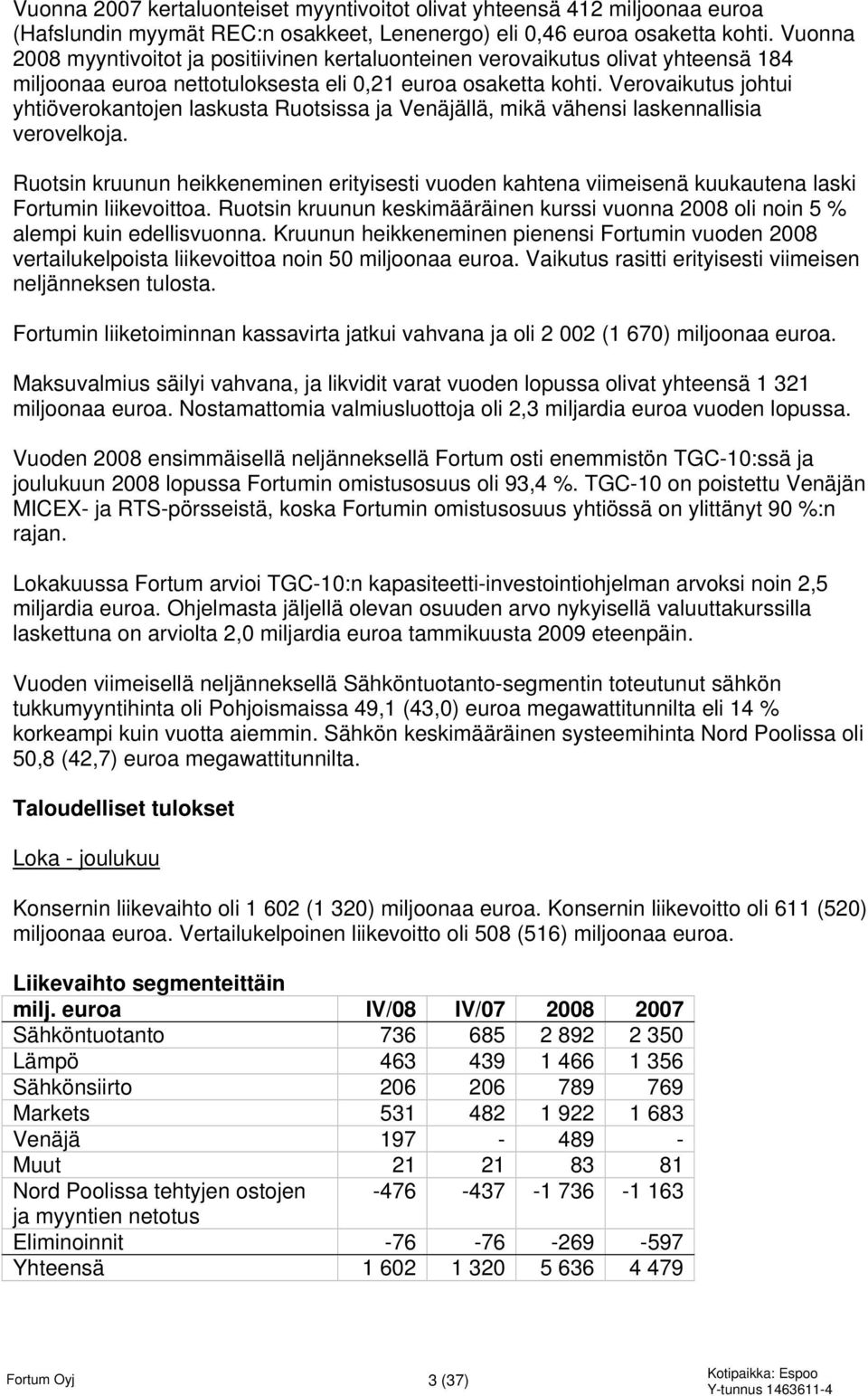 Verovaikutus johtui yhtiöverokantojen laskusta Ruotsissa ja Venäjällä, mikä vähensi laskennallisia verovelkoja.