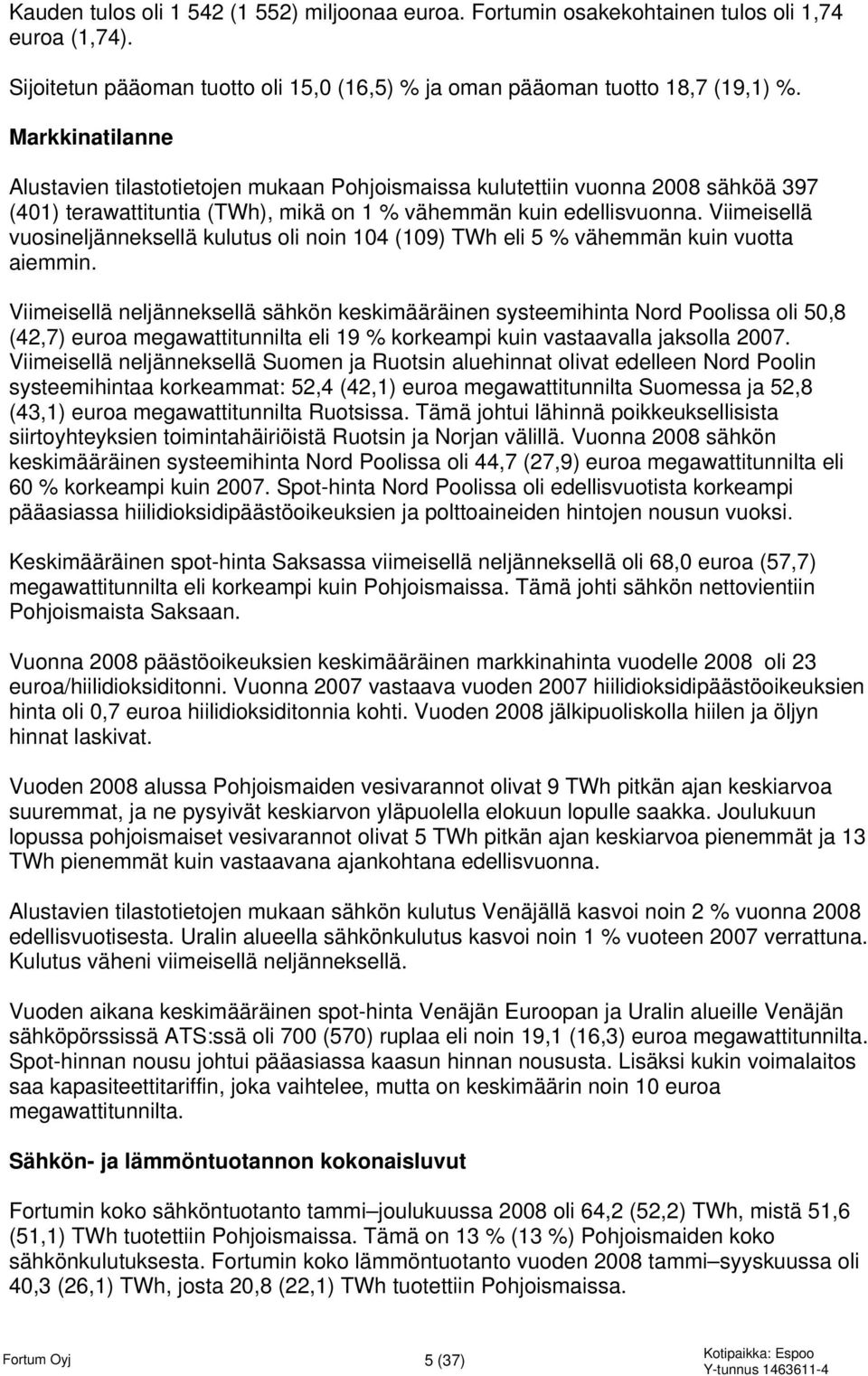 Viimeisellä vuosineljänneksellä kulutus oli noin 104 (109) TWh eli 5 % vähemmän kuin vuotta aiemmin.