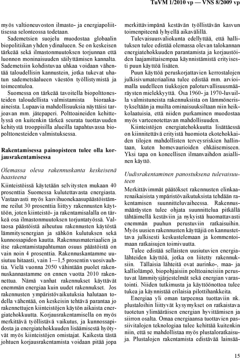 Sademetsiin kohdistuvaa uhkaa voidaan vähentää taloudellisin kannustein, jotka tukevat uhatun sademetsäalueen väestön työllistymistä ja toimeentuloa.