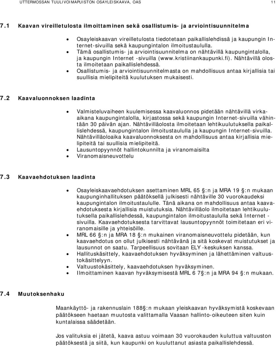 ilmoitustaululla. Tämä osallistumis- ja arviointisuunnitelma on nähtävillä kaupungintalolla, ja kaupungin Internet -sivuilla (www.kristiinankaupunki.fi).