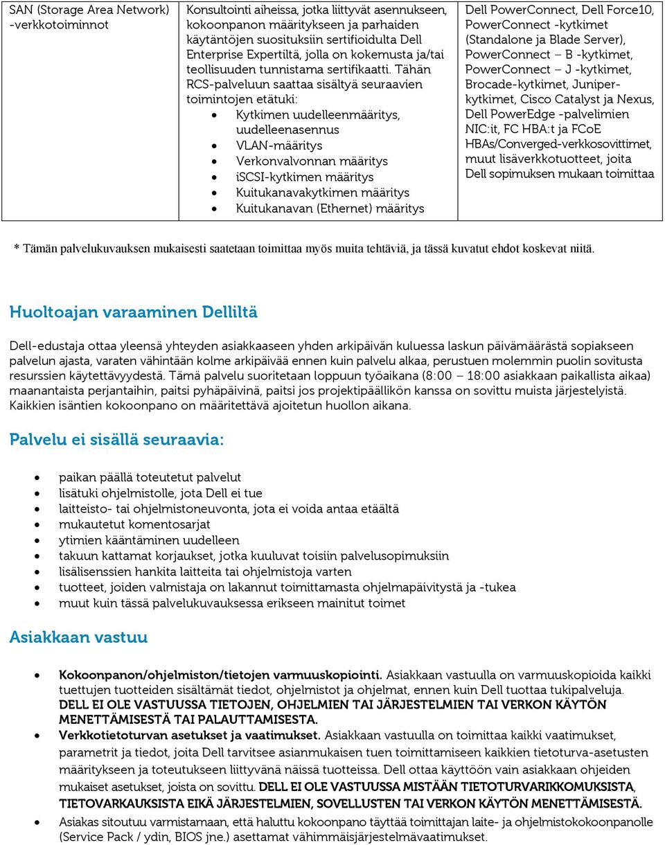 PowerEdge -palvelimien NIC:it, FC HBA:t ja FCoE HBAs/Converged-verkkosovittimet, muut lisäverkkotuotteet, joita Dell sopimuksen mukaan toimittaa * Tämän palvelukuvauksen mukaisesti saatetaan