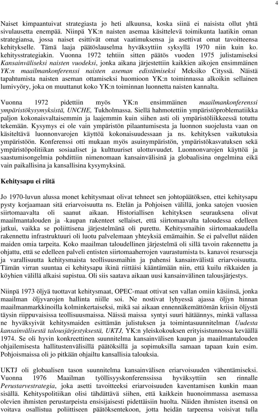 Tämä laaja päätöslauselma hyväksyttiin syksyllä 1970 niin kuin ko. kehitysstrategiakin.