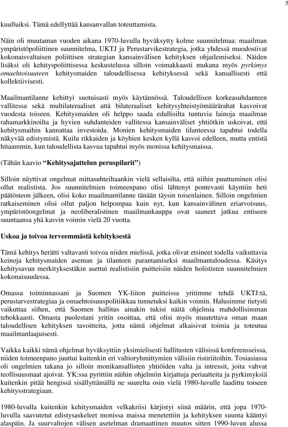 poliittisen strategian kansainvälisen kehityksen ohjailemiseksi.