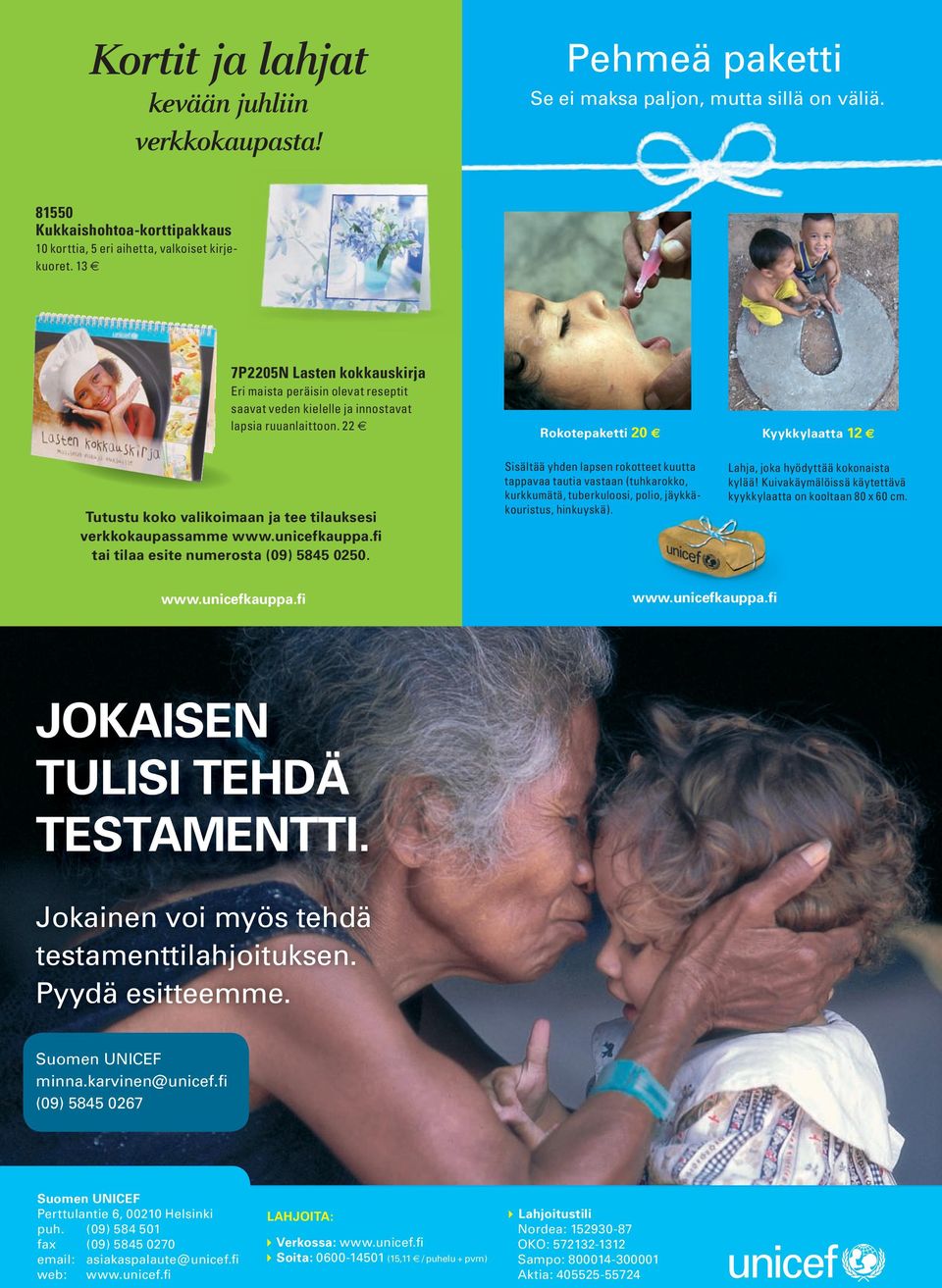 22 Rokotepaketti 20 Kyykkylaatta 12 Tutustu koko valikoimaan ja tee tilauksesi verkkokaupassamme www.unicefkauppa.fi tai tilaa esite numerosta (09) 5845 0250.