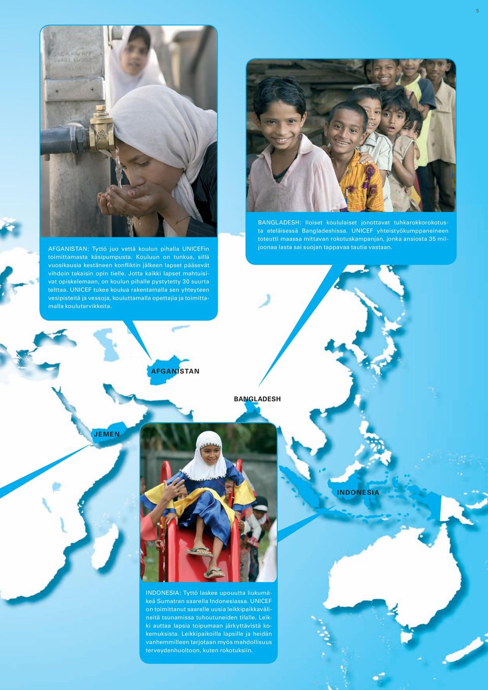 UNICEF tukee koulua rakentamalla sen yhteyteen vesipisteitä ja vessoja, kouluttamalla opettajia ja toimittamalla koulutarvikkeita.