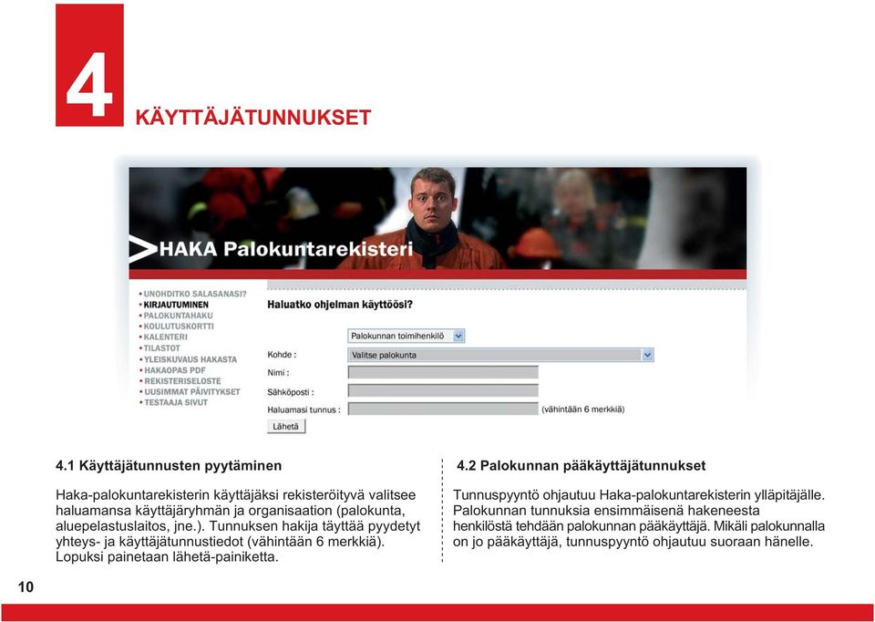 aluepelastuslaitos, jne.). Tunnuksen hakija täyttää pyydetyt yhteys- ja käyttäjätunnustiedot (vähintään 6 merkkiä).