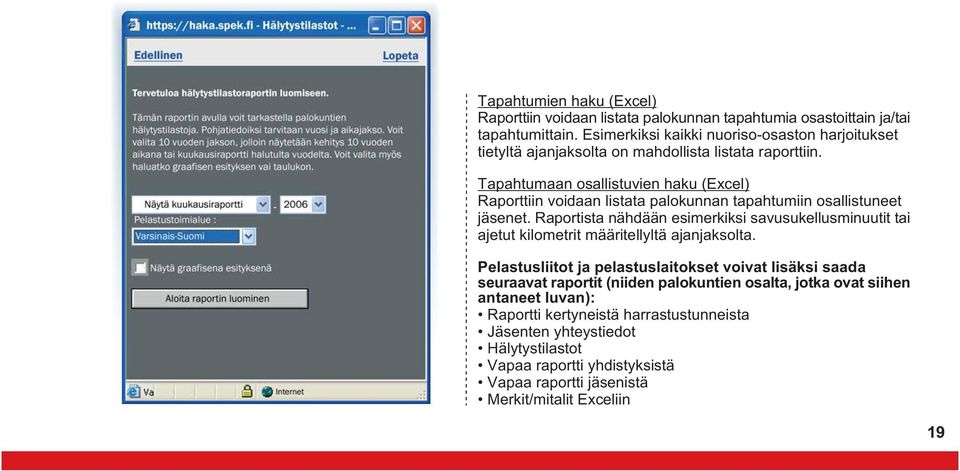 Tapahtumaan osallistuvien haku (Excel) Raporttiin voidaan listata palokunnan tapahtumiin osallistuneet jäsenet.