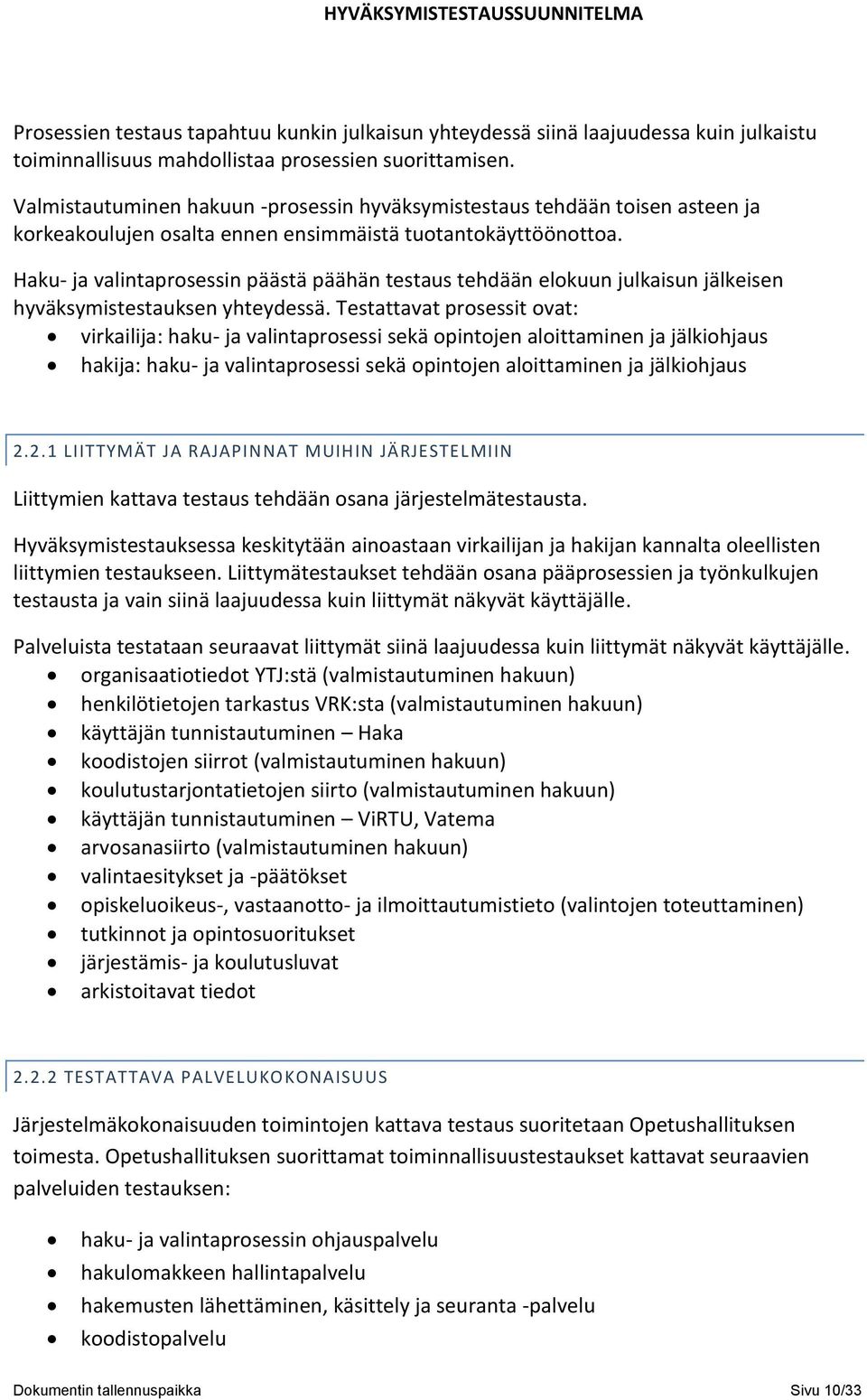 Haku- ja valintaprosessin päästä päähän testaus tehdään elokuun julkaisun jälkeisen hyväksymistestauksen yhteydessä.