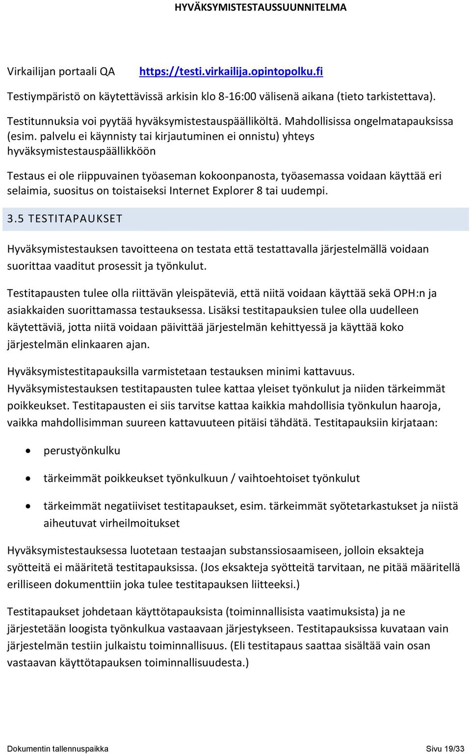 palvelu ei käynnisty tai kirjautuminen ei onnistu) yhteys hyväksymistestauspäällikköön Testaus ei ole riippuvainen työaseman kokoonpanosta, työasemassa voidaan käyttää eri selaimia, suositus on