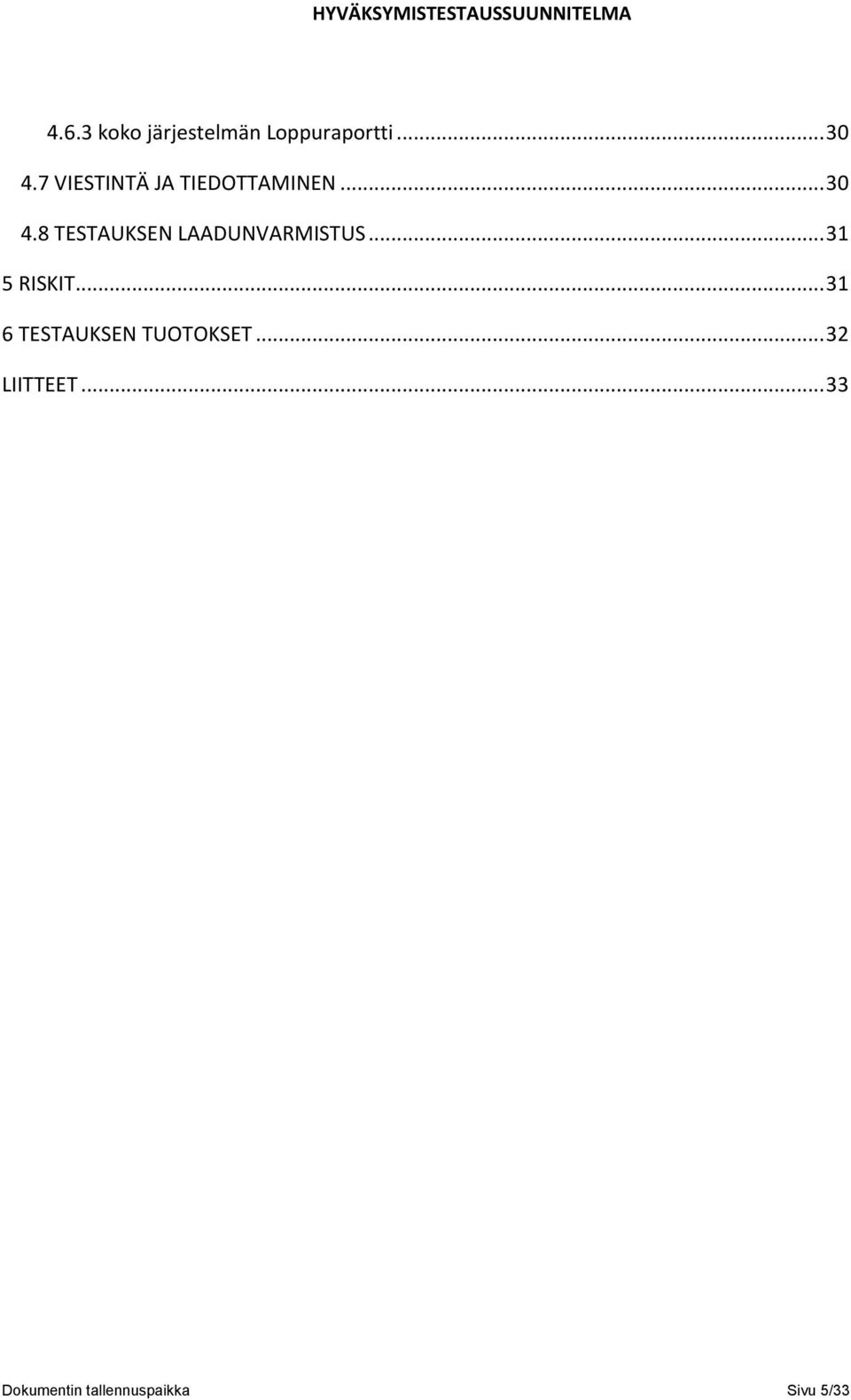 8 TESTAUKSEN LAADUNVARMISTUS... 31 5 RISKIT.