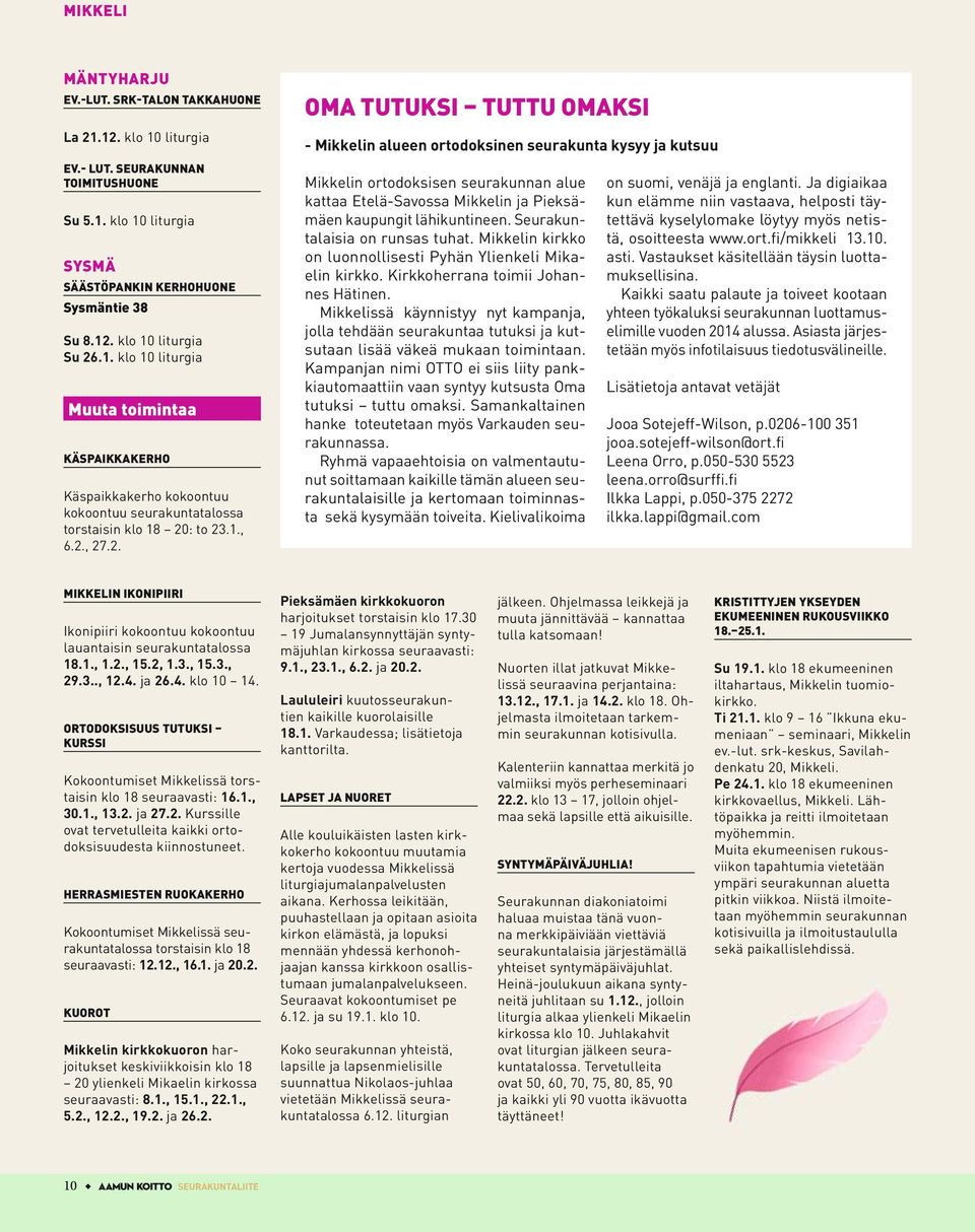 : to 23.1., 6.2., 27.2. OMA TUTUKSI TUTTU OMAKSI - Mikkelin alueen ortodoksinen seurakunta kysyy ja kutsuu Mikkelin ortodoksisen seurakunnan alue kattaa Etelä-Savossa Mikkelin ja Pieksämäen kaupungit lähikuntineen.