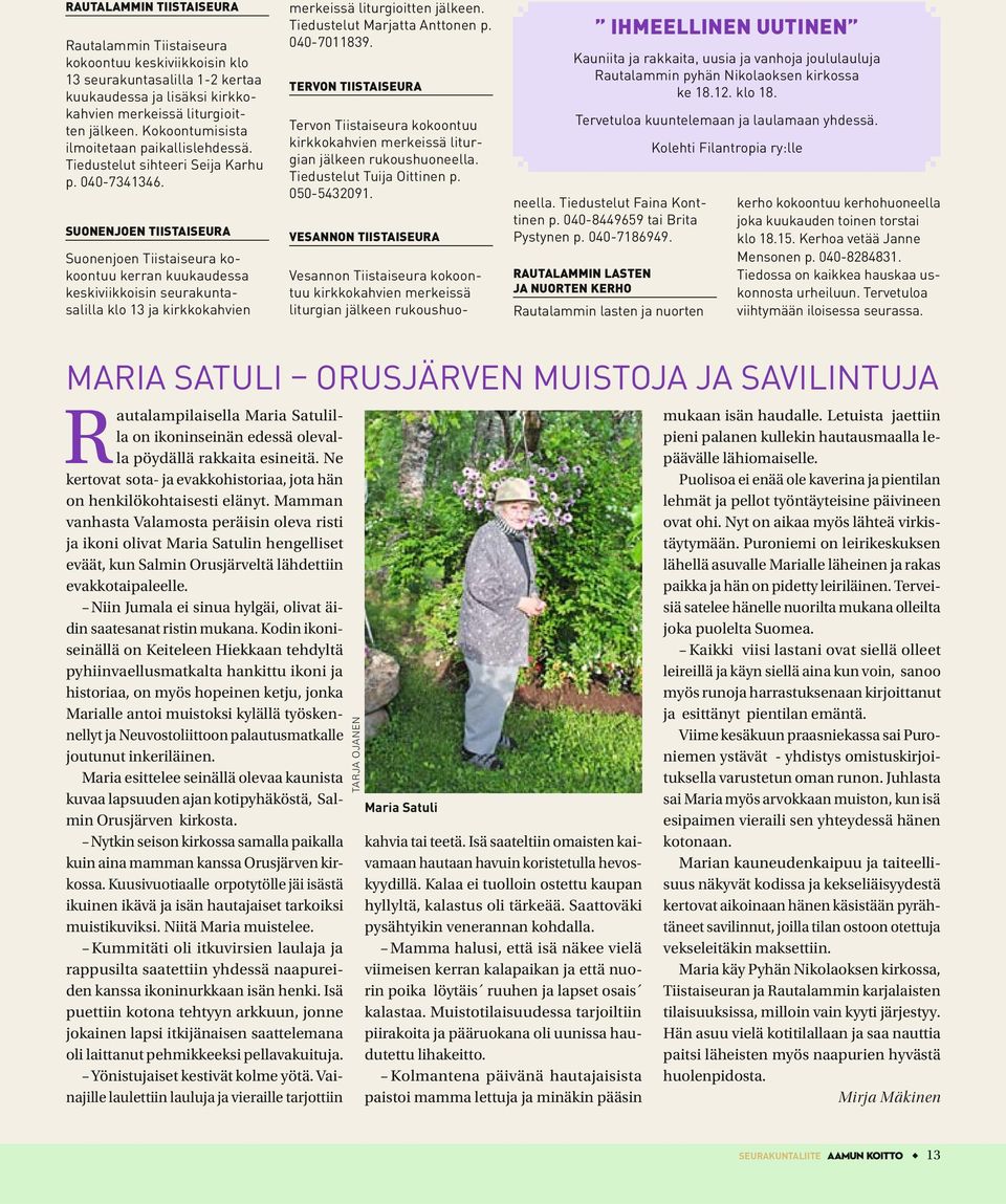 SUONENJOEN TIISTAISEURA Suonenjoen Tiistaiseura kokoontuu kerran kuukaudessa keskiviikkoisin seurakuntasalilla klo 13 ja kirkkokahvien merkeissä liturgioitten jälkeen. Tiedustelut Marjatta Anttonen p.