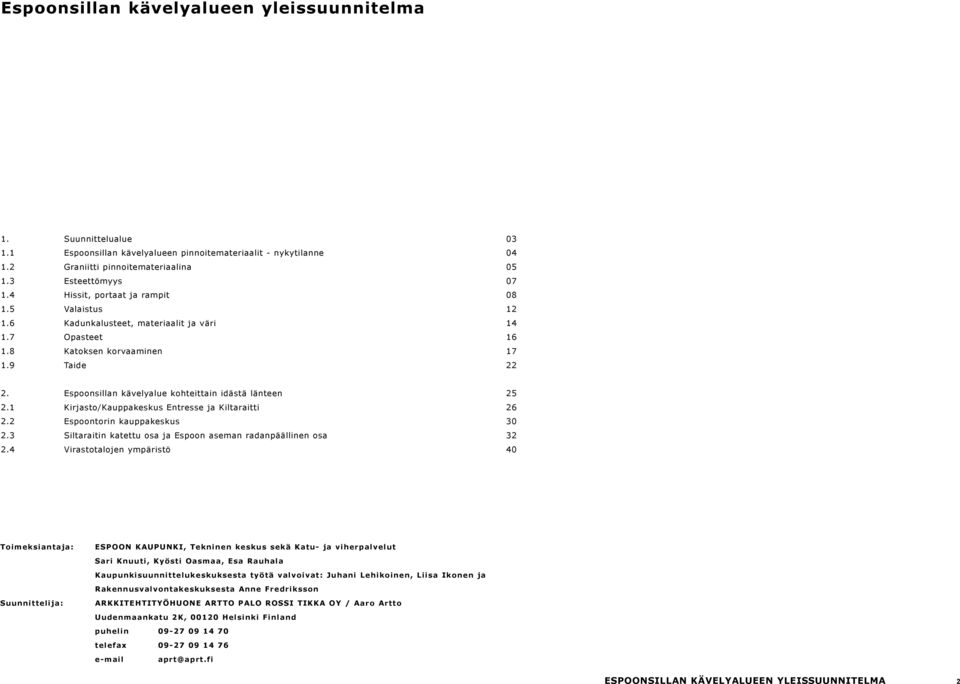 Espoonsillan kävelyalue kohteittain idästä länteen 25 2.1 Kirjasto/Kauppakeskus Entresse ja Kiltaraitti 26 2.2 Espoontorin kauppakeskus 30 2.
