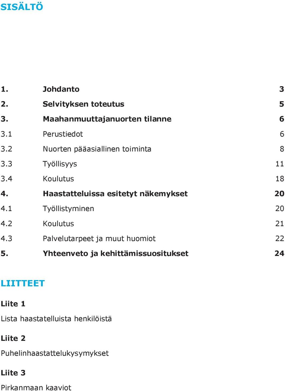 Haastatteluissa esitetyt näkemykset 20 4.1 Työllistyminen 20 4.2 Koulutus 21 4.