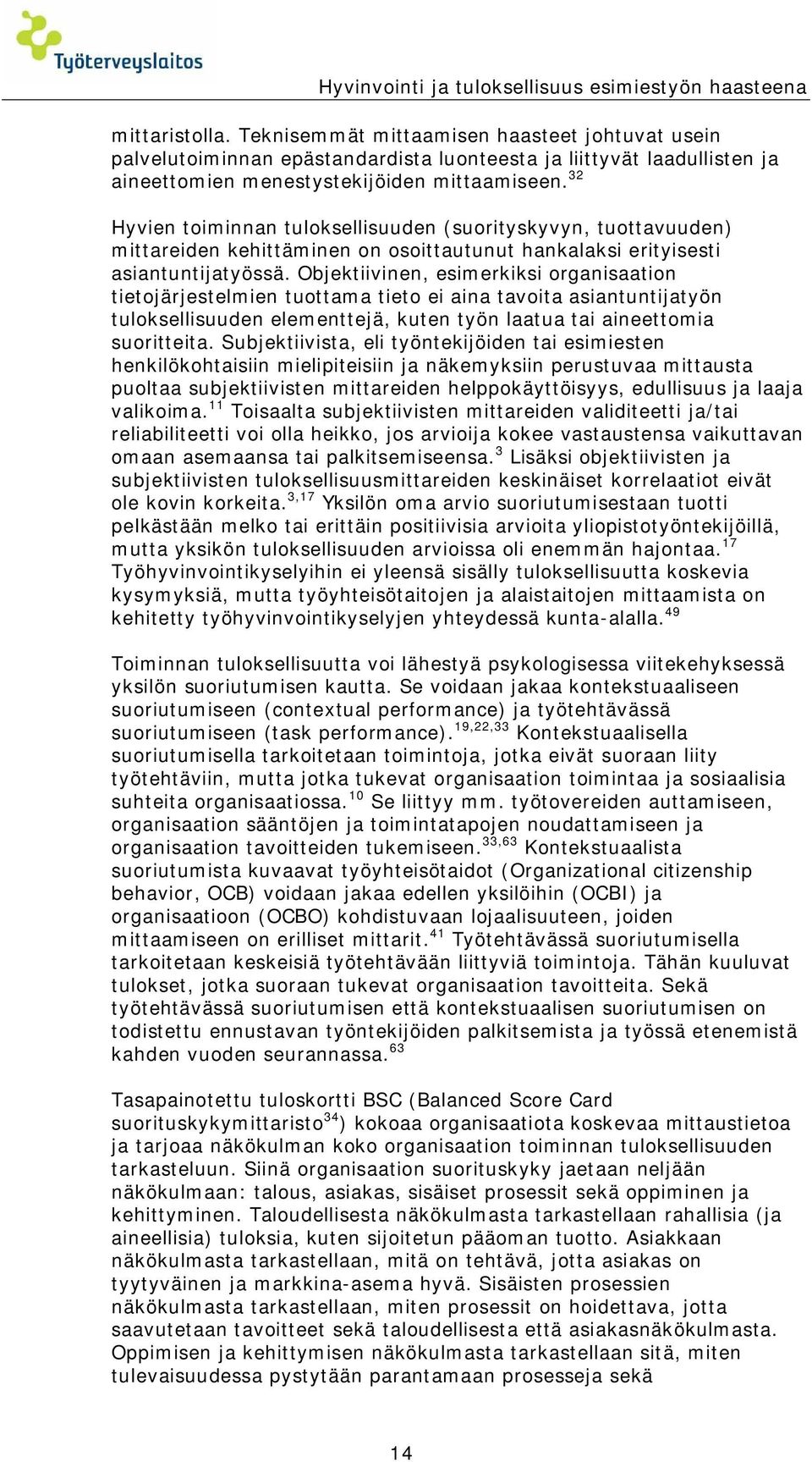 32 Hyvien toiminnan tuloksellisuuden (suorityskyvyn, tuottavuuden) mittareiden kehittäminen on osoittautunut hankalaksi erityisesti asiantuntijatyössä.