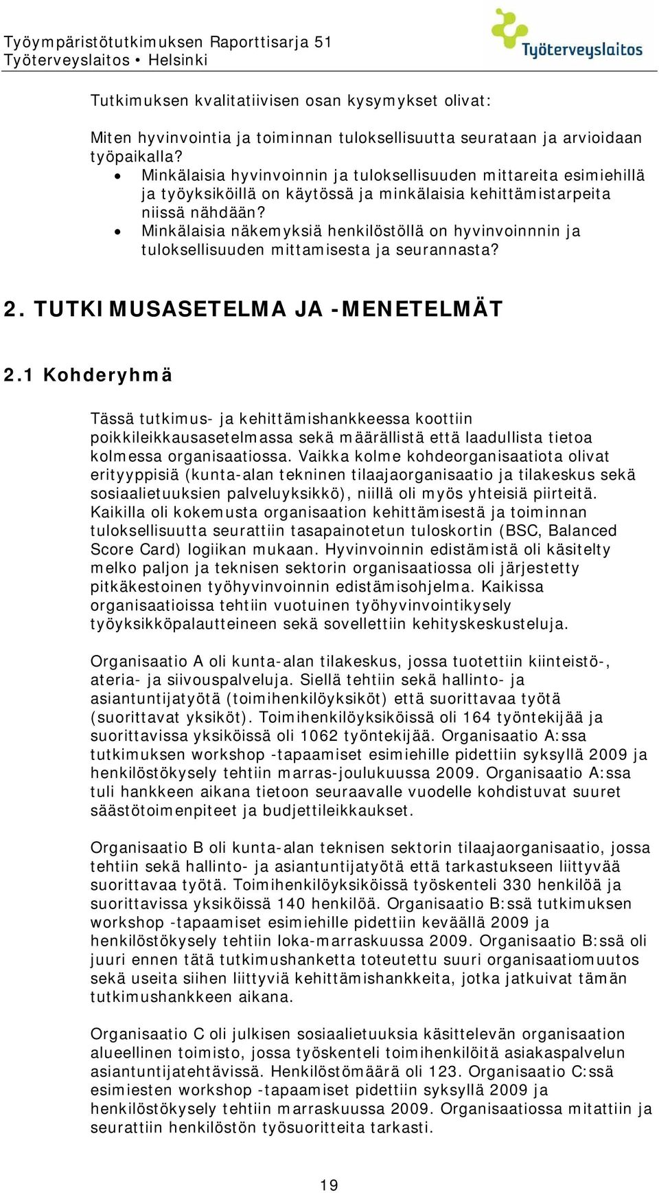 Minkälaisia näkemyksiä henkilöstöllä on hyvinvoinnnin ja tuloksellisuuden mittamisesta ja seurannasta? 2. TUTKIMUSASETELMA JA -MENETELMÄT 2.