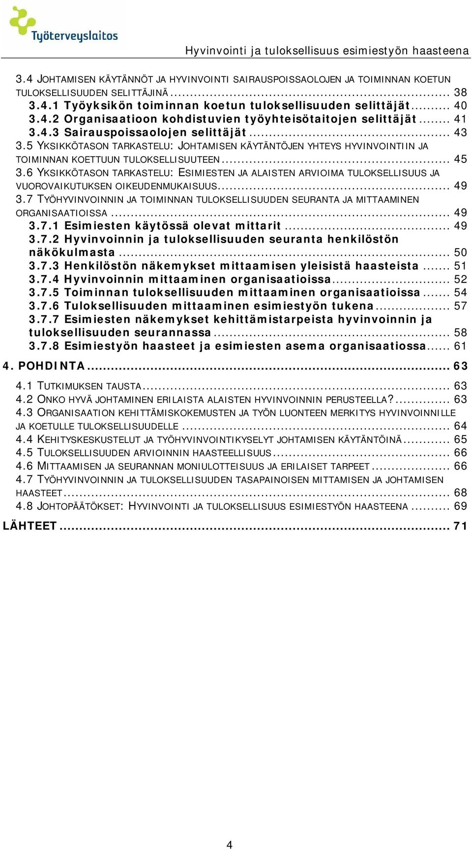 5 YKSIKKÖTASON TARKASTELU: JOHTAMISEN KÄYTÄNTÖJEN YHTEYS HYVINVOINTIIN JA TOIMINNAN KOETTUUN TULOKSELLISUUTEEN... 45 3.