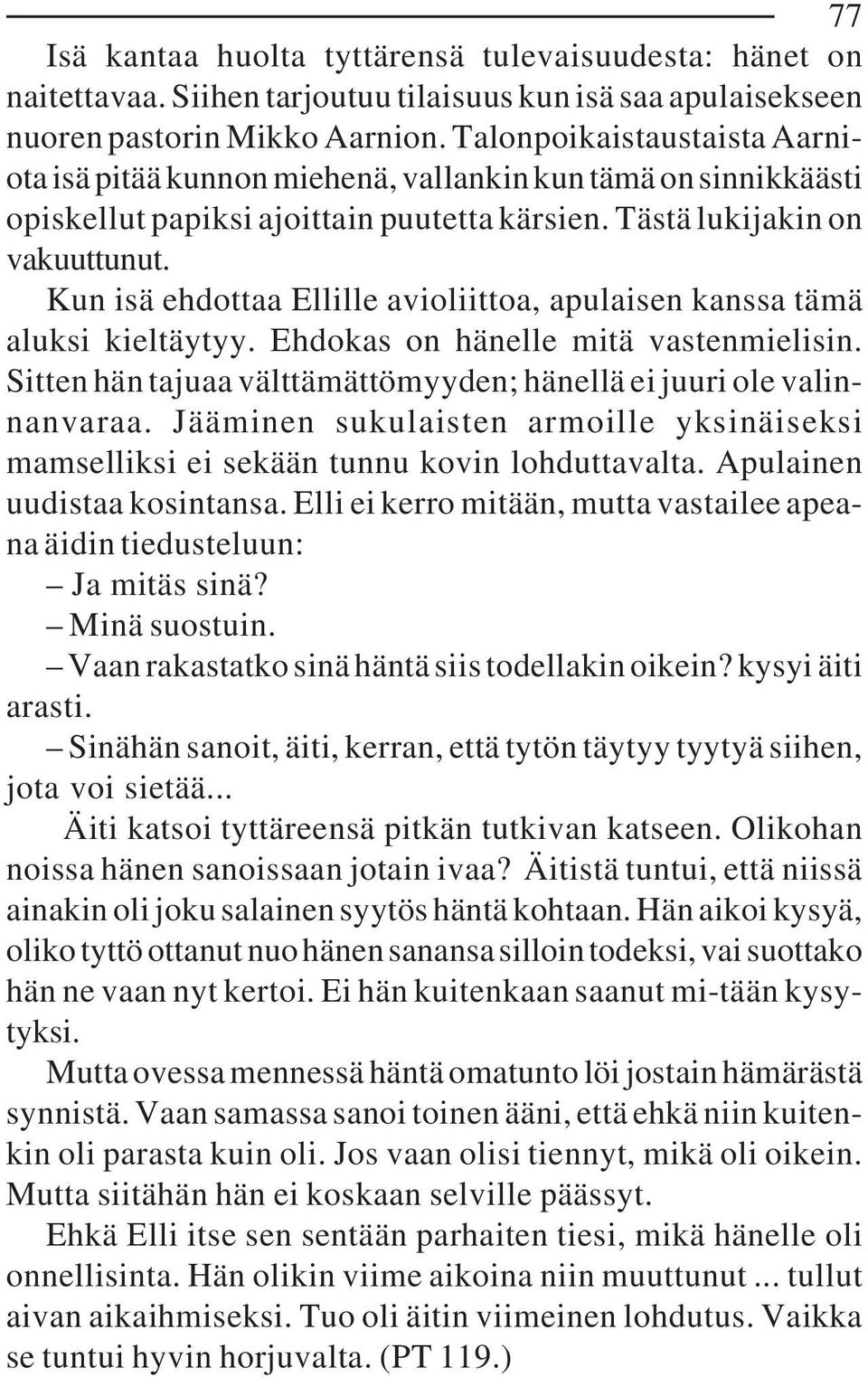 Kun isä ehdottaa Ellille avioliittoa, apulaisen kanssa tämä aluksi kieltäytyy. Ehdokas on hänelle mitä vastenmielisin. Sitten hän tajuaa välttämättömyyden; hänellä ei juuri ole valinnanvaraa.