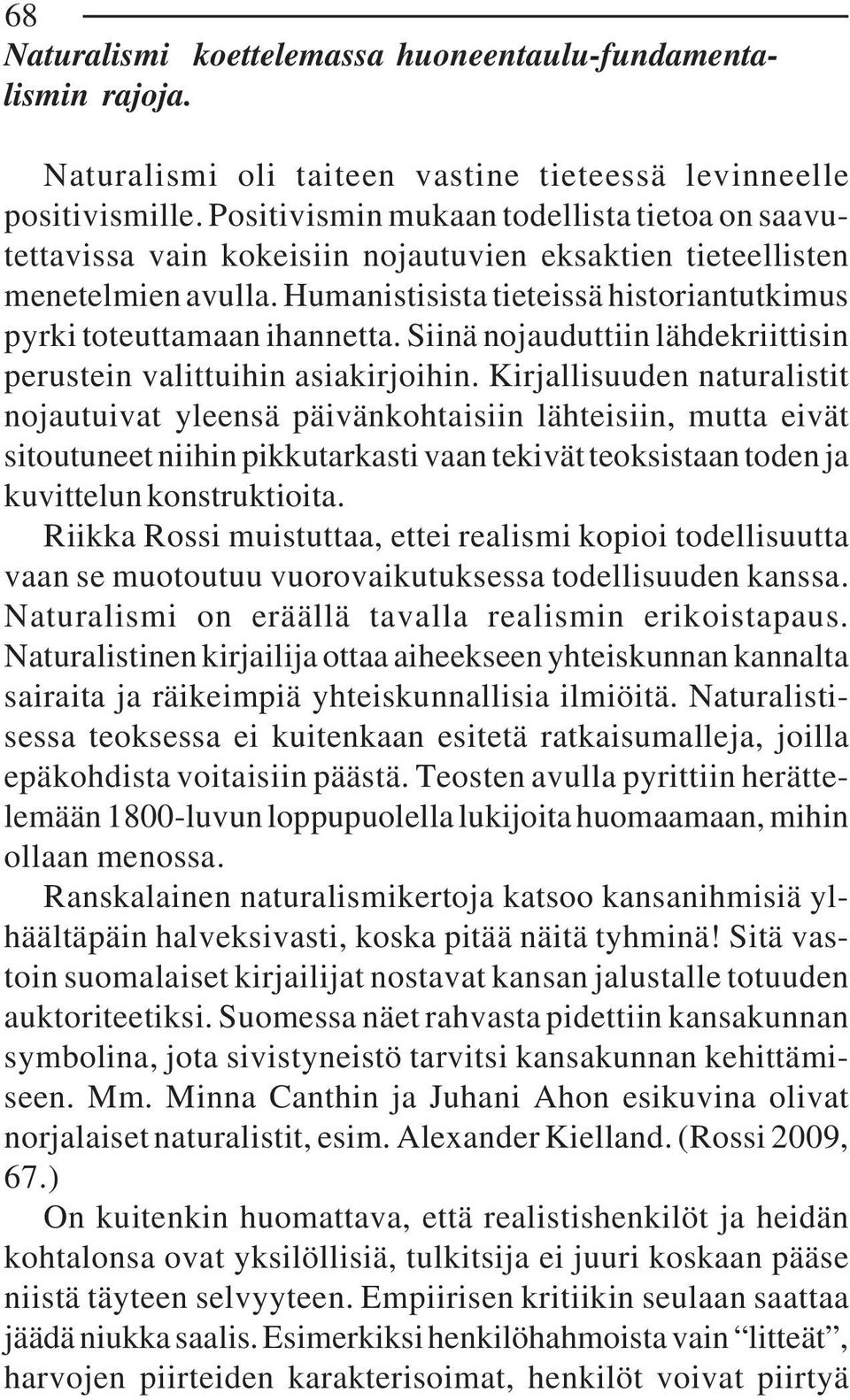 Siinä nojauduttiin lähdekriittisin perustein valittuihin asiakirjoihin.