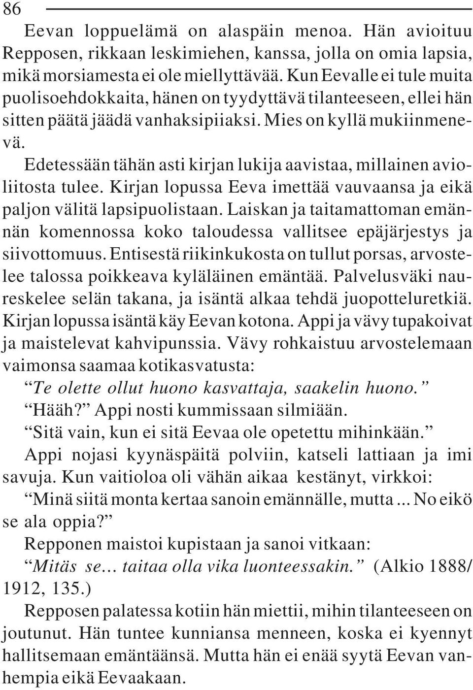 Edetessään tähän asti kirjan lukija aavistaa, millainen avioliitosta tulee. Kirjan lopussa Eeva imettää vauvaansa ja eikä paljon välitä lapsipuolistaan.