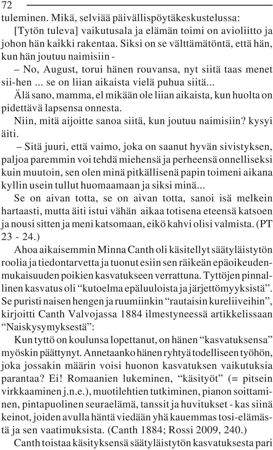 .. Älä sano, mamma, el mikään ole liian aikaista, kun huolta on pidettävä lapsensa onnesta. Niin, mitä aijoitte sanoa siitä, kun joutuu naimisiin? kysyi äiti.