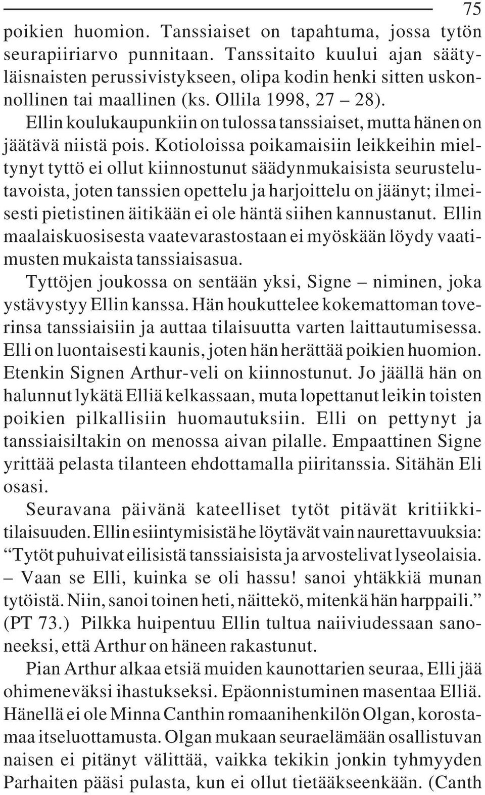 Ellin koulukaupunkiin on tulossa tanssiaiset, mutta hänen on jäätävä niistä pois.