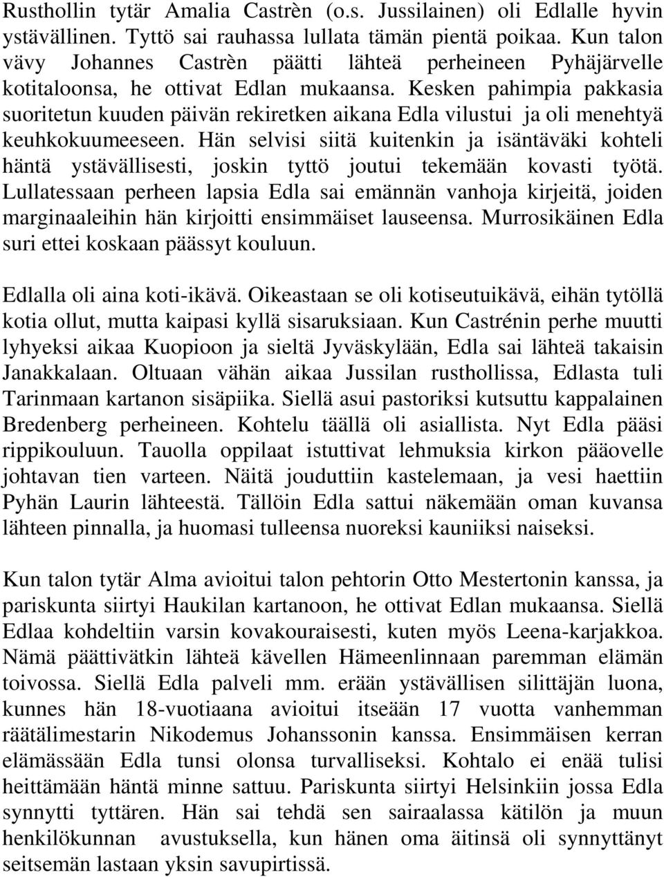 Kesken pahimpia pakkasia suoritetun kuuden päivän rekiretken aikana Edla vilustui ja oli menehtyä keuhkokuumeeseen.