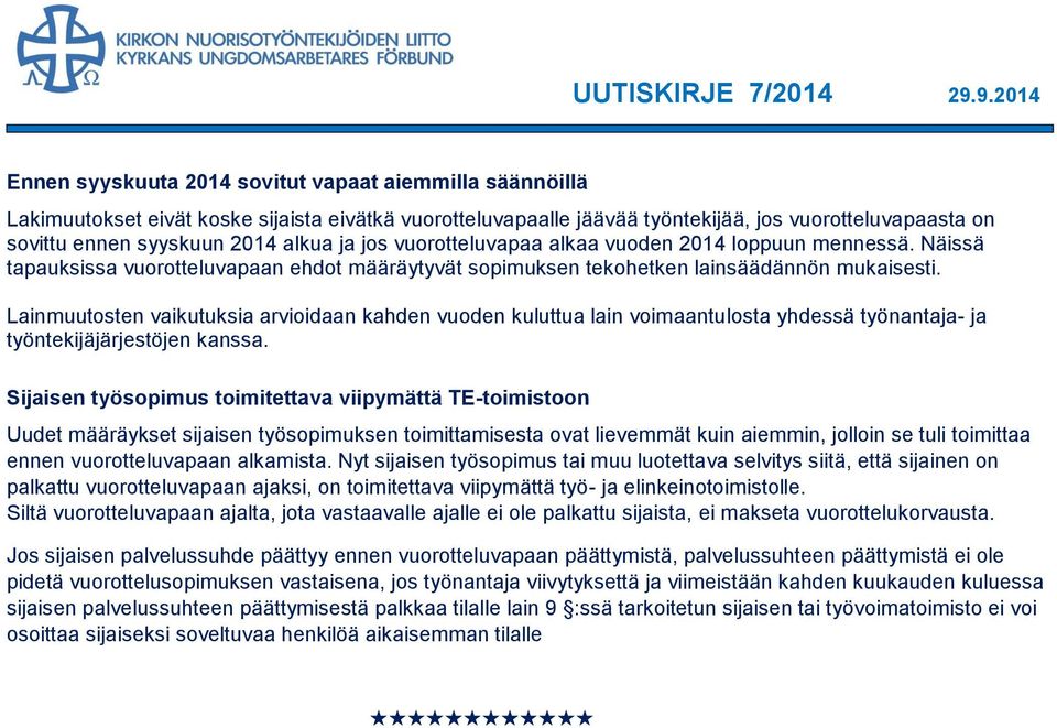 Lainmuutosten vaikutuksia arvioidaan kahden vuoden kuluttua lain voimaantulosta yhdessä työnantaja- ja työntekijäjärjestöjen kanssa.