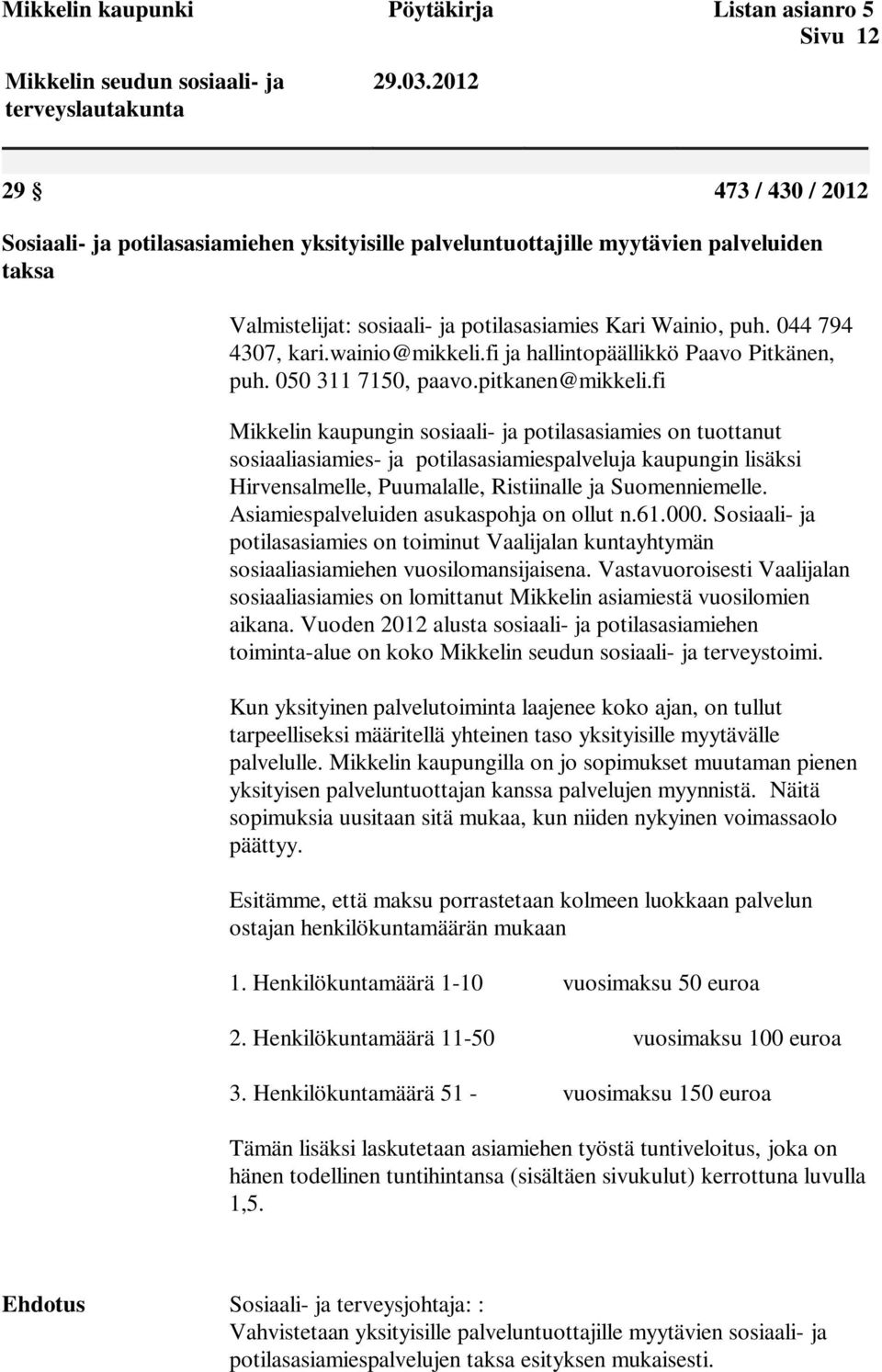 wainio@mikkeli.fi ja hallintopäällikkö Paavo Pitkänen, puh. 050 311 7150, paavo.pitkanen@mikkeli.