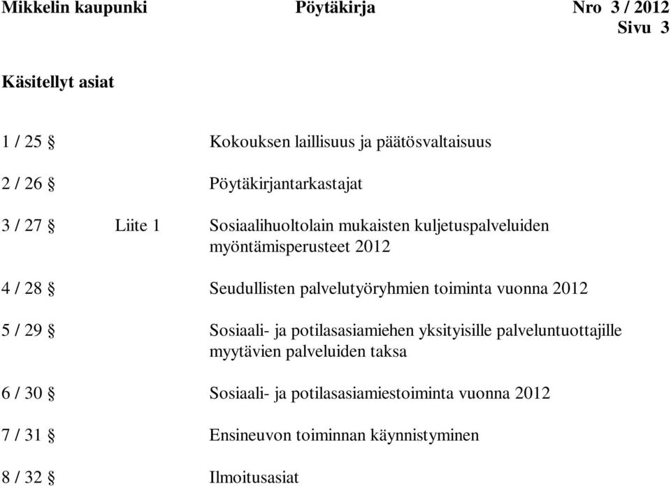 Seudullisten palvelutyöryhmien toiminta vuonna 2012 5 / 29 Sosiaali- ja potilasasiamiehen yksityisille palveluntuottajille