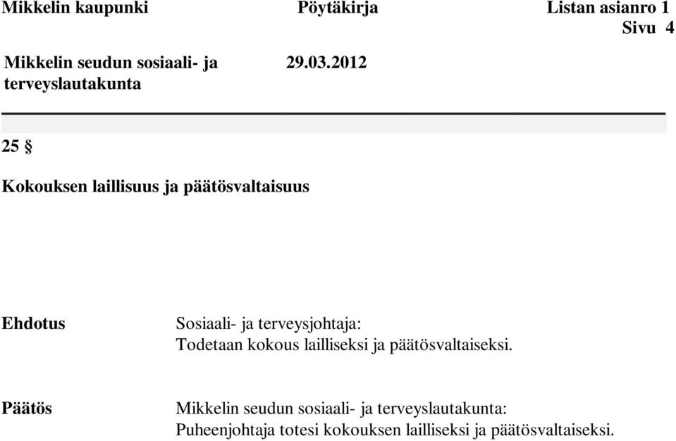 2012 25 Kokouksen laillisuus ja päätösvaltaisuus Ehdotus Sosiaali- ja terveysjohtaja: