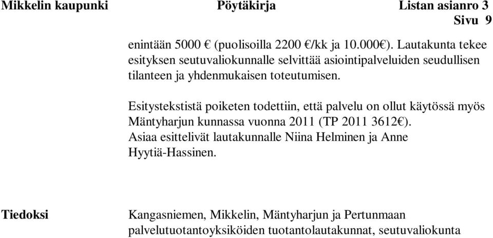 Esitystekstistä poiketen todettiin, että palvelu on ollut käytössä myös Mäntyharjun kunnassa vuonna 2011 (TP 2011 3612 ).