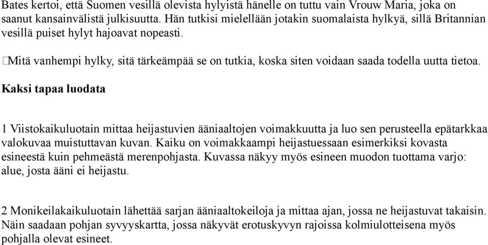 Mitä vanhempi hylky, sitä tärkeämpää se on tutkia, koska siten voidaan saada todella uutta tietoa.